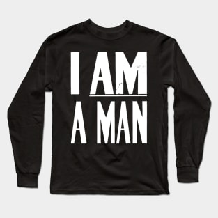 I Am A Man, Civil Rights, Black History Long Sleeve T-Shirt